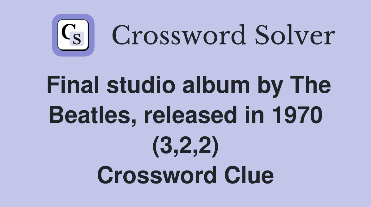 Final studio album by The Beatles released in 1970 (3 2 2) Crossword